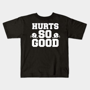 Hurts so good Kids T-Shirt